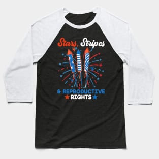 Stars Stripes And Reproductive Rights Patriotic 4th Of July Baseball T-Shirt